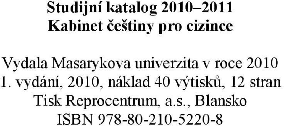 1. vydání, 2010, náklad 40 výtisků, 12 stran Tisk