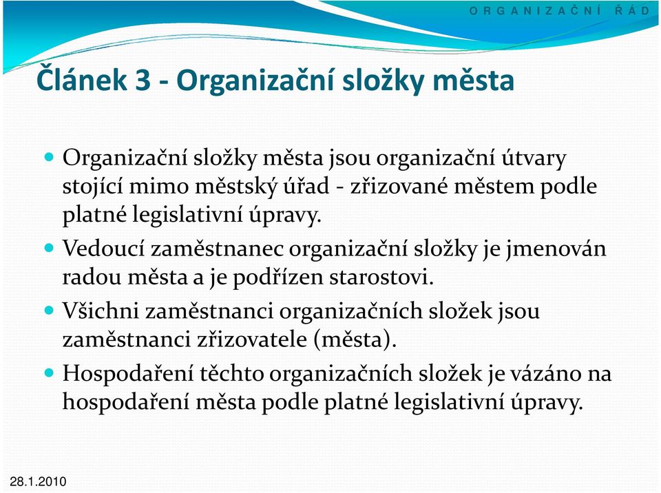 Vedoucí zaměstnanec organizační složky je jmenován radou města a je podřízen starostovi.