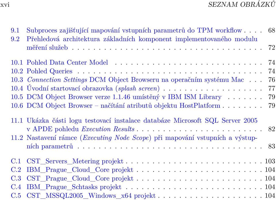 4 Úvodní startovací obrazovka (splash screen)................... 77 10.5 DCM Object Browser verze 1.1.46 umístěný v IBM ISM Library....... 79 10.