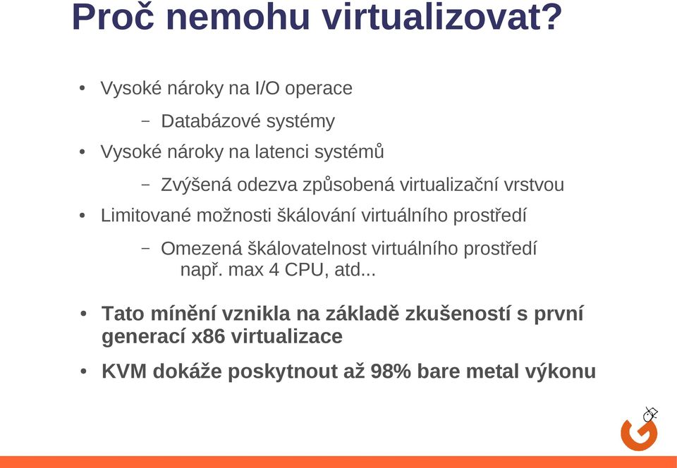 způsobená virtualizační vrstvou Limitované možnosti škálování virtuálního prostředí Omezená