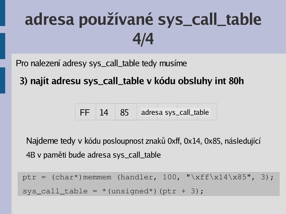 kódu posloupnost znaků 0xff, 0x14, 0x85, následující 4B v paměti bude adresa sys_call_table