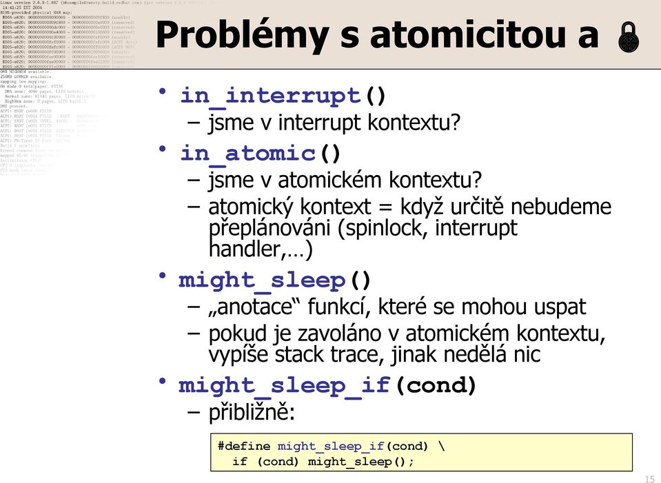 atomický kontext = když určitě nebudeme přeplánováni (spinlock, interrupt handler, ) might_sleep()