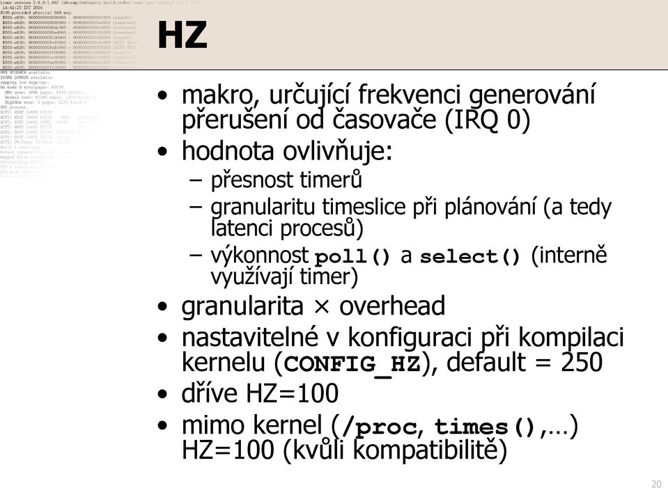 (interně využívají timer) granularita overhead nastavitelné v konfiguraci při kompilaci kernelu