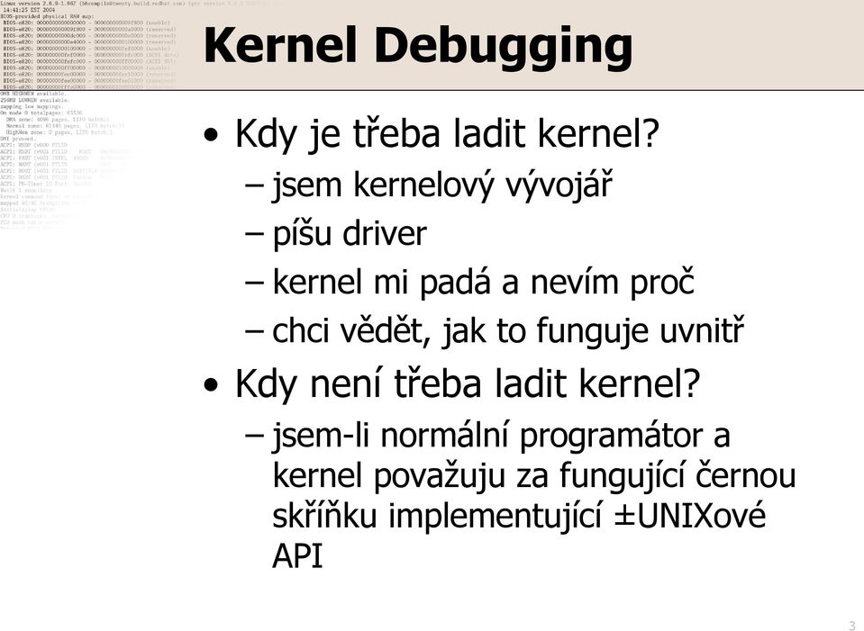 vědět, jak to funguje uvnitř Kdy není třeba ladit kernel?