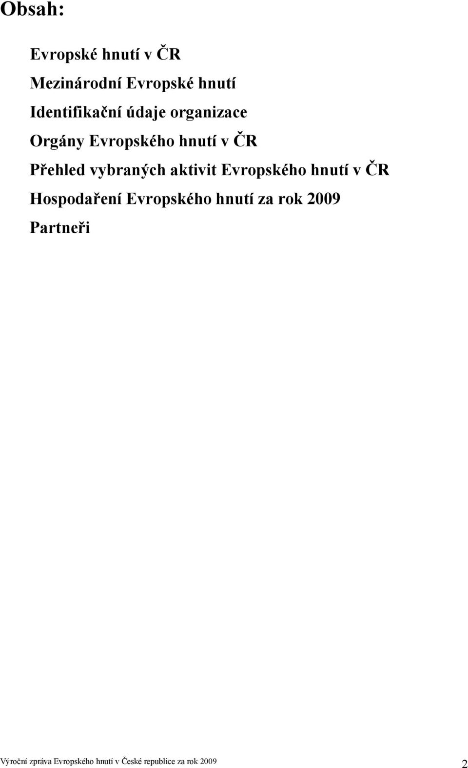 hnutí v ČR Přehled vybraných aktivit Evropského hnutí