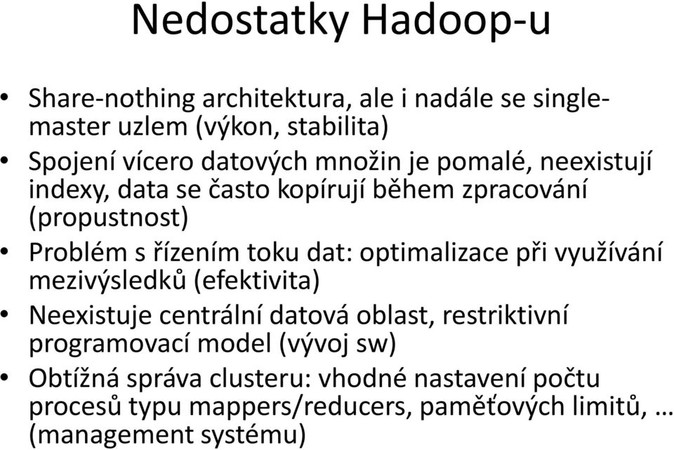 dat: optimalizace při využívání mezivýsledků (efektivita) Neexistuje centrální datová oblast, restriktivní programovací