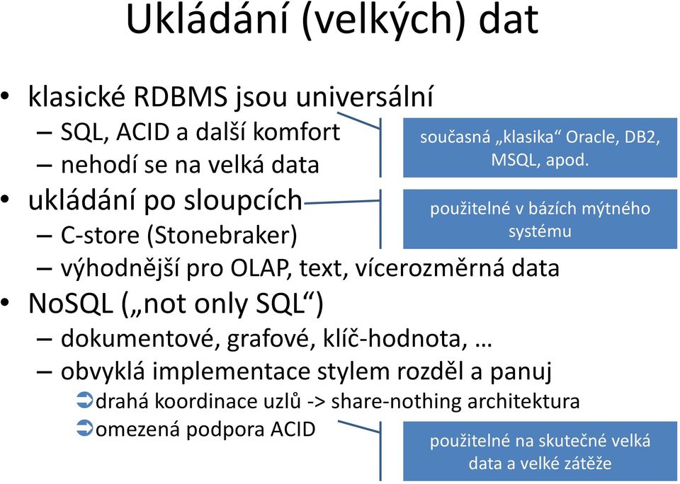 klíč-hodnota, obvyklá implementace stylem rozděl a panuj současná klasika Oracle, DB2, MSQL, apod.