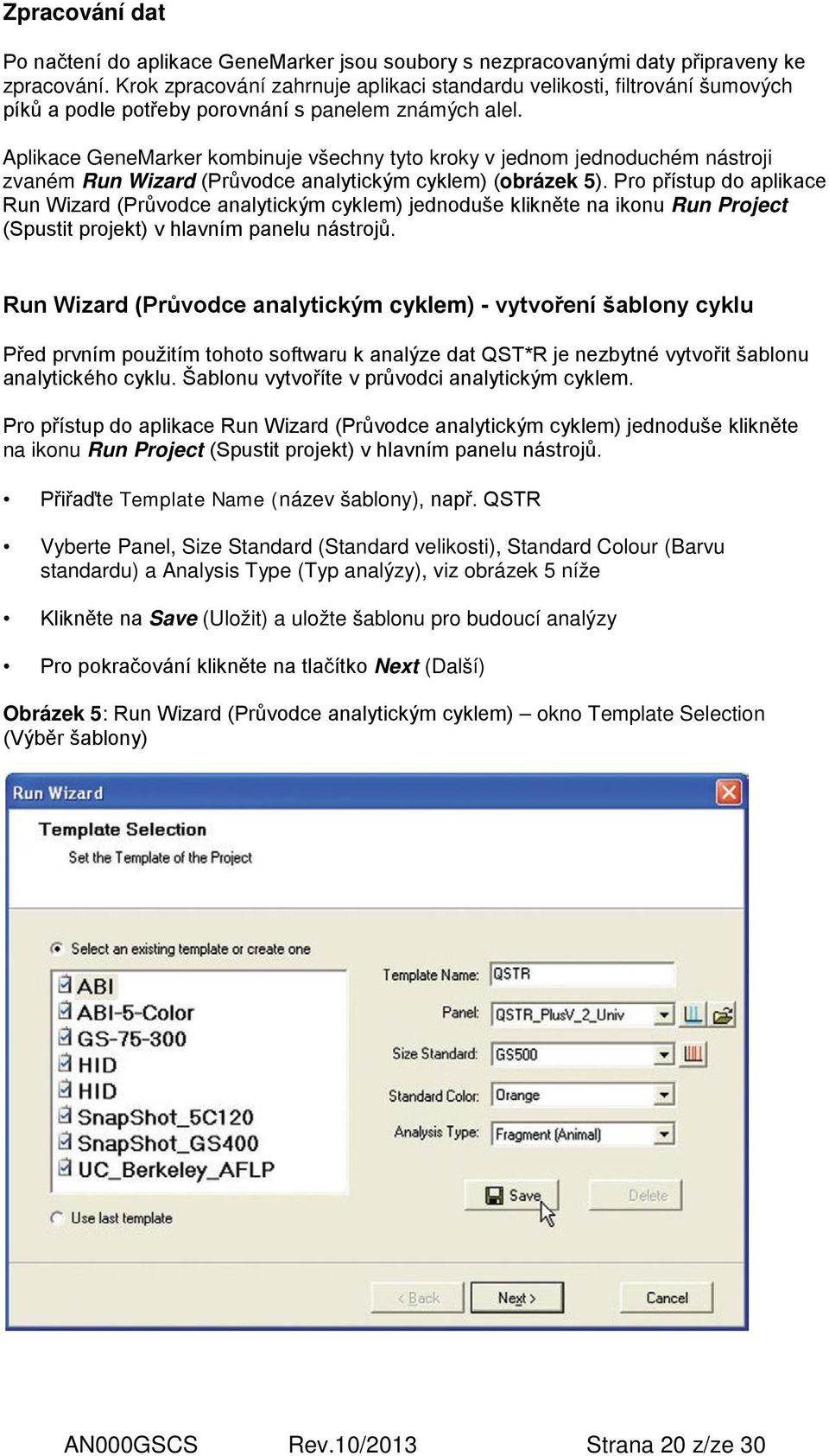 Aplikace GeneMarker kombinuje všechny tyto kroky v jednom jednoduchém nástroji zvaném Run Wizard (Průvodce analytickým cyklem) (obrázek 5).