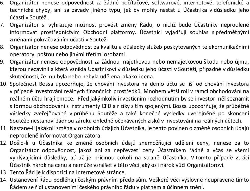 Účastníci vyjadřují souhlas s předmětnými změnami pokračováním účasti v Soutěži 8.