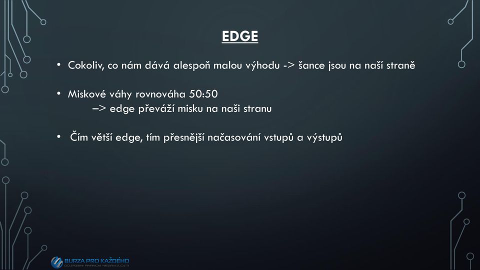 50:50 > edge převáží misku na naši stranu Čím