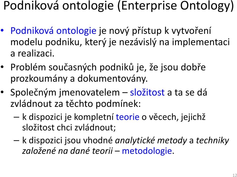 Společným jmenovatelem složitosta ta se dá zvládnout za těchto podmínek: k dispozici je kompletní teorieo věcech,