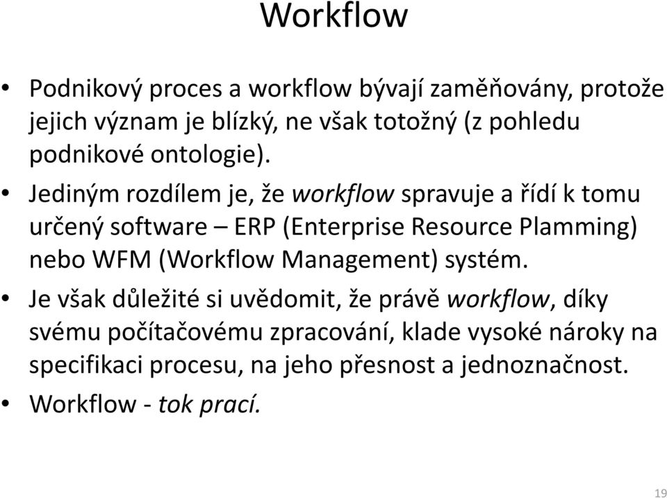 Jediným rozdílem je, že workflowspravuje a řídí k tomu určený software ERP (EnterpriseResourcePlamming) nebo WFM