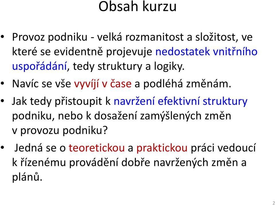 Jak tedy přistoupit knavržení efektivní struktury podniku, nebo k dosažení zamýšlených změn v