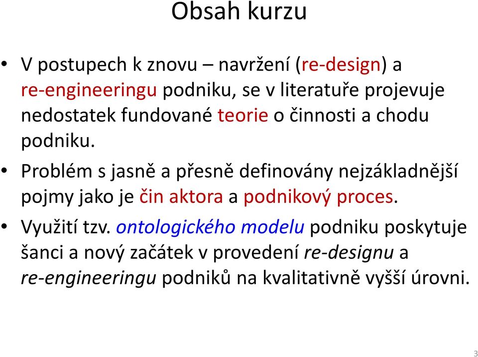 Problém s jasně a přesně definovány nejzákladnější pojmy jako je čin aktora a podnikový proces.