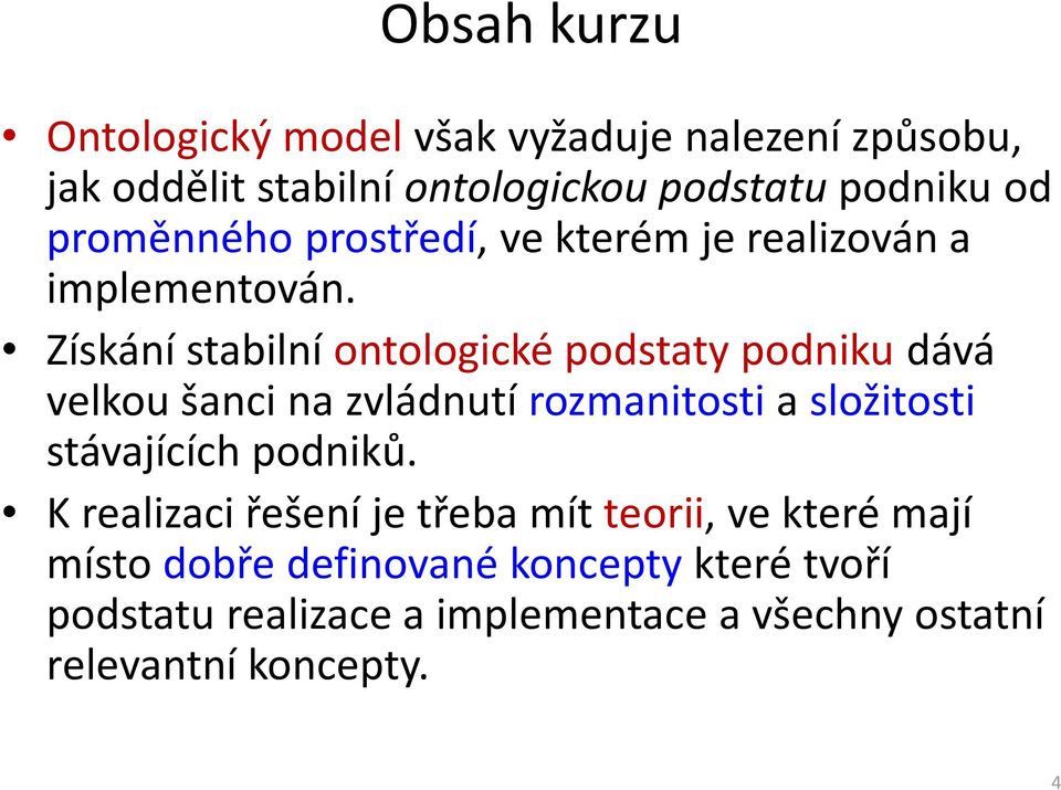 Získání stabilní ontologické podstaty podniku dává velkou šanci na zvládnutí rozmanitosti a složitosti stávajících