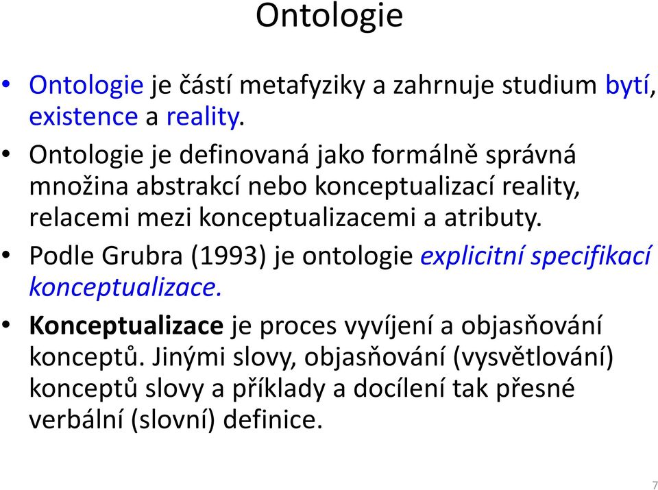 konceptualizacemi a atributy. Podle Grubra(1993) je ontologie explicitní specifikací konceptualizace.