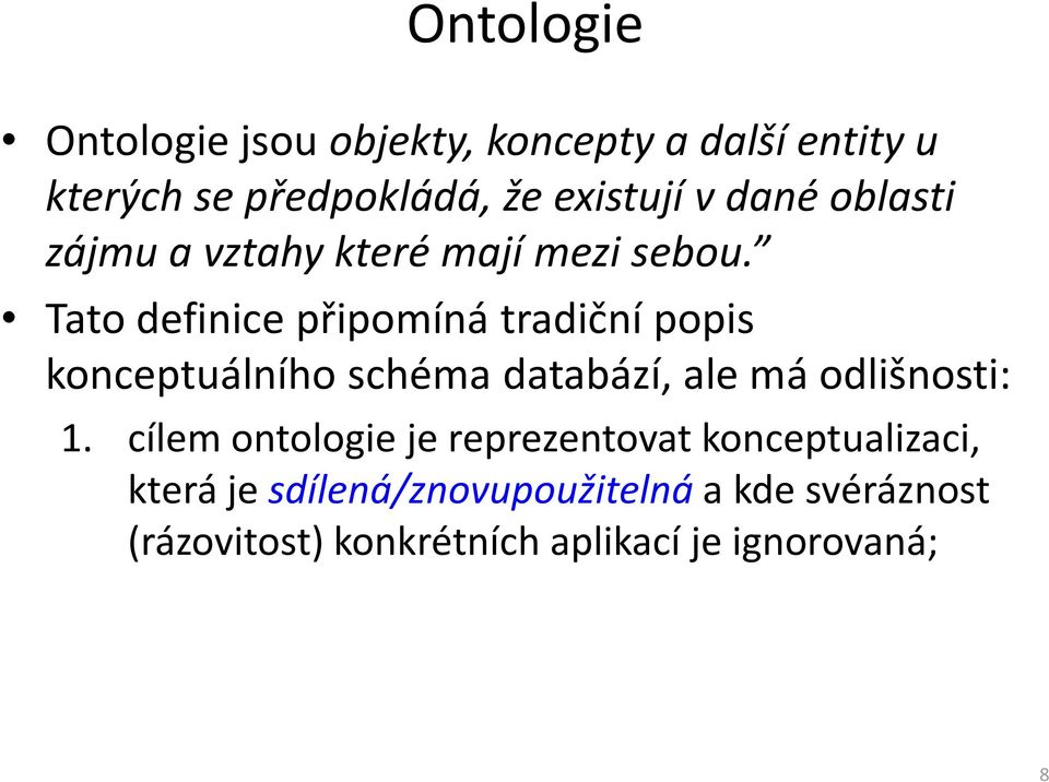 Tato definice připomíná tradiční popis konceptuálního schéma databází, ale má odlišnosti: 1.