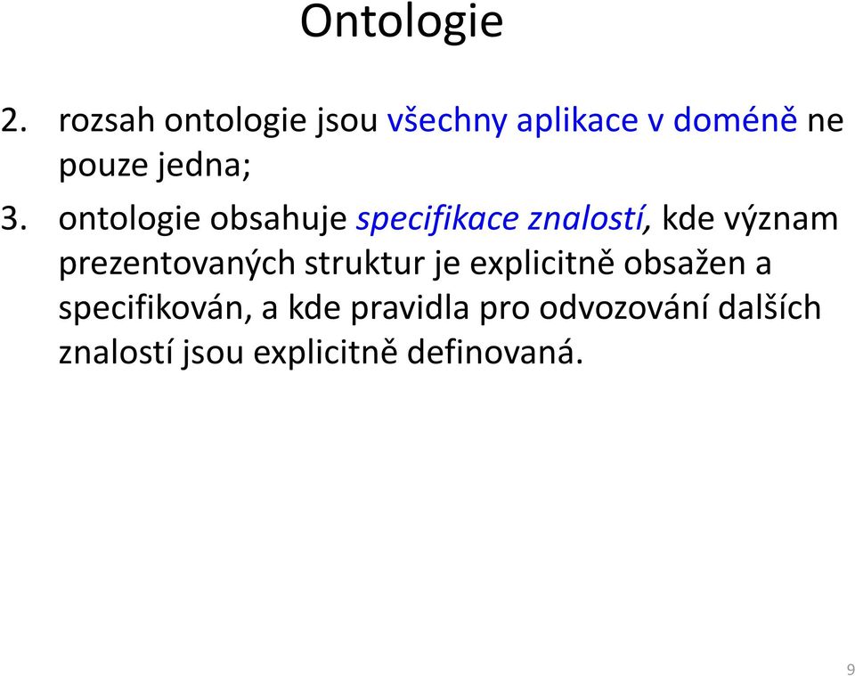 ontologie obsahujespecifikace znalostí, kde význam prezentovaných