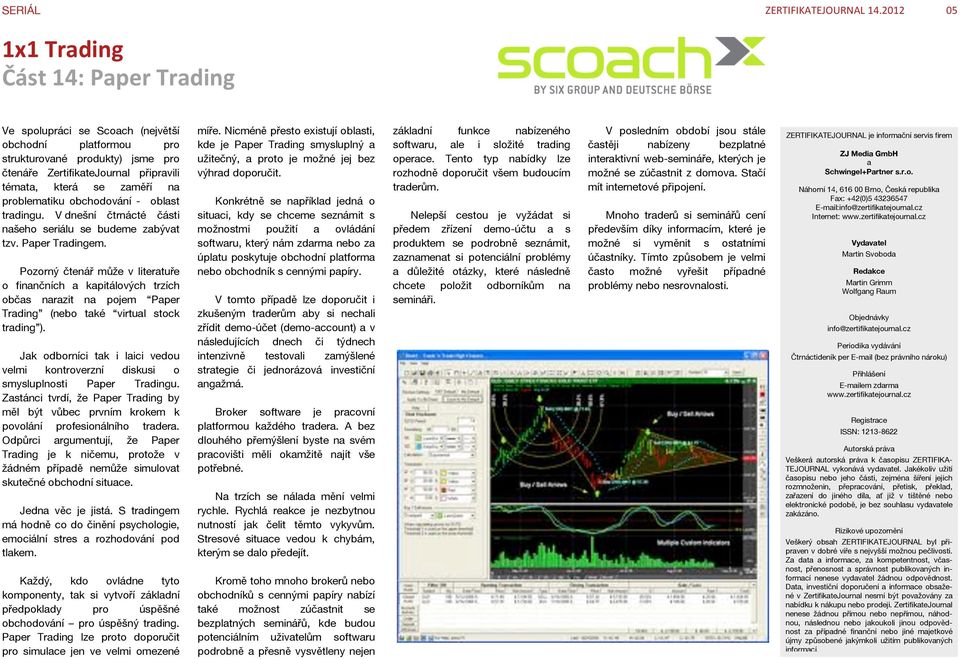 problematiku obchodování - oblast tradingu. V dnešní čtrnácté části našeho seriálu se budeme zabývat tzv. Paper Tradingem.