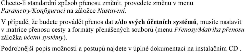 V případě, že budete provádět přenos dat z/do svých účetních systémů, musíte nastavit v matrice