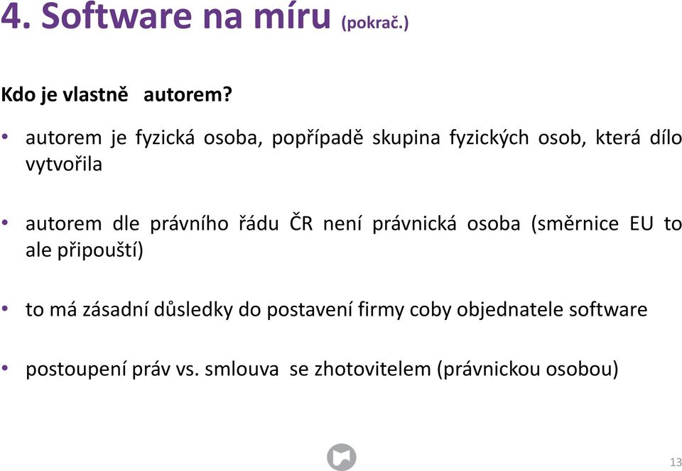 autorem dle právního řádu ČR není právnická osoba (směrnice EU to ale připouští) to má