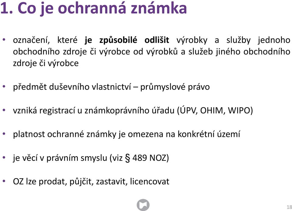 průmyslové právo vzniká registrací u známkoprávního úřadu (ÚPV, OHIM, WIPO) platnost ochranné známky je