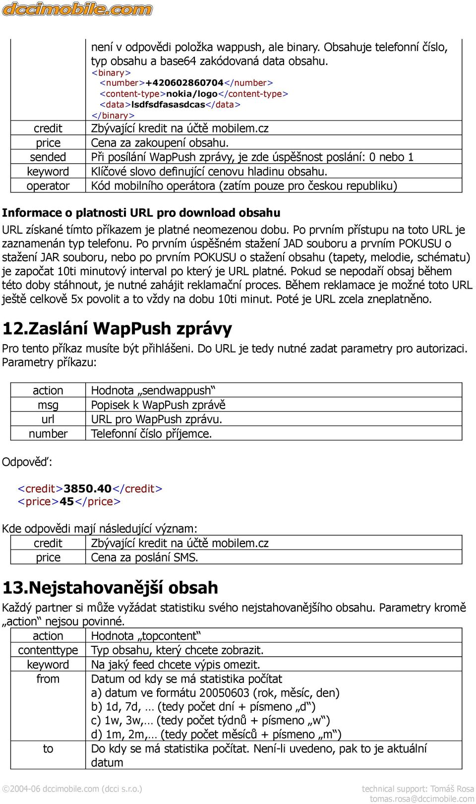 sended Při posílání WapPush zprávy, je zde úspěšnost poslání: 0 nebo 1 keyword Klíčové slovo definující cenovu hladinu obsahu.