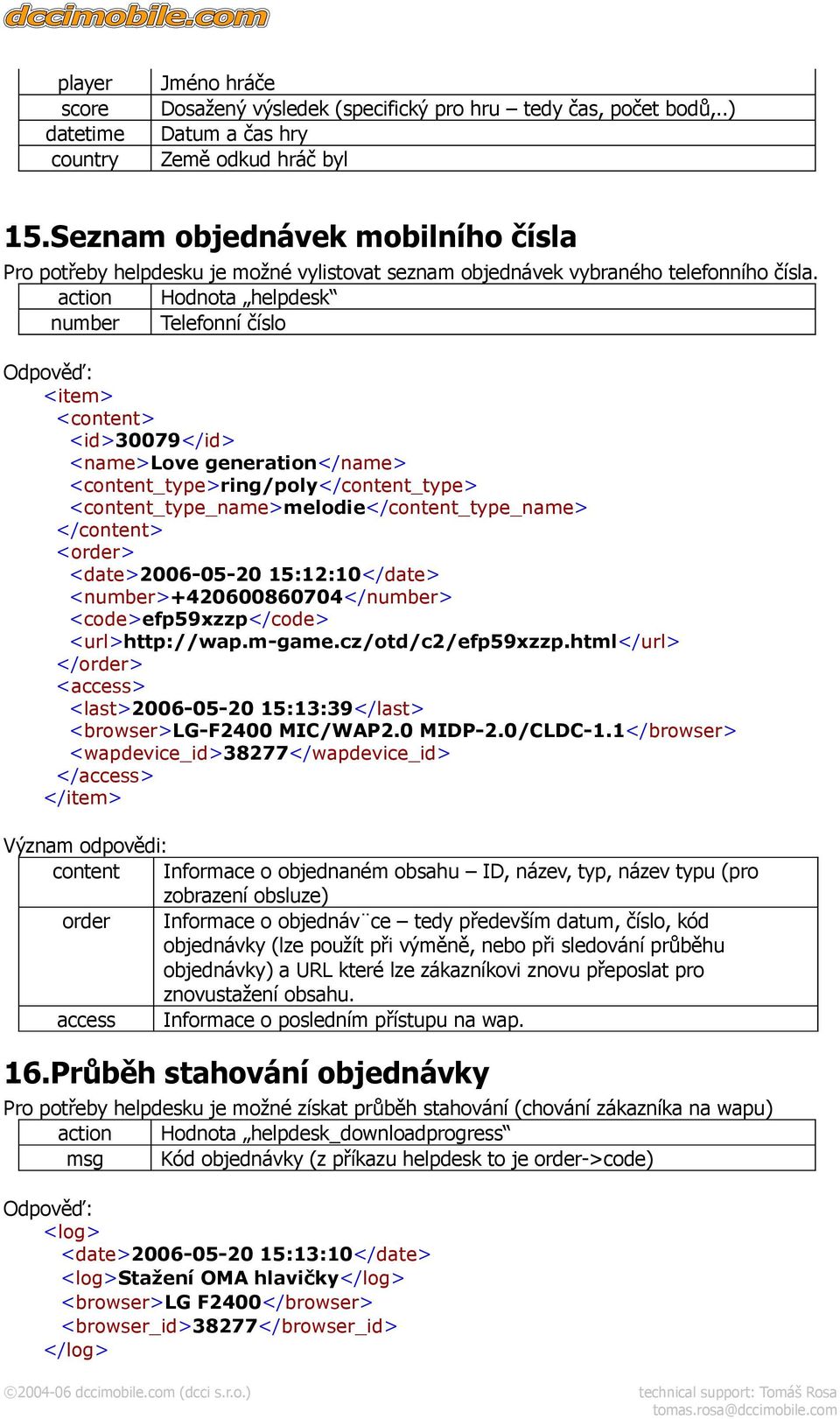 action Hodnota helpdesk number Telefonní číslo <item> <content> <id>30079</id> <name>love generation</name> <content_type>ring/poly</content_type> <content_type_name>melodie</content_type_name>