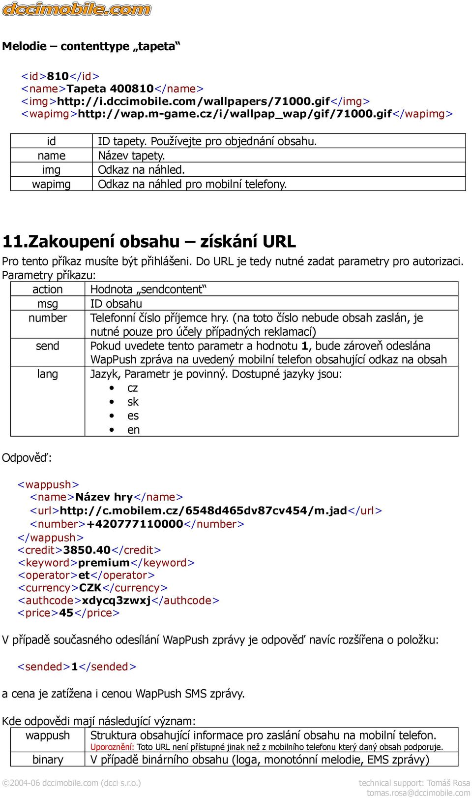 Zakoupení obsahu získání URL Pro tento příkaz musíte být přihlášeni. Do URL je tedy nutné zadat parametry pro autorizaci.