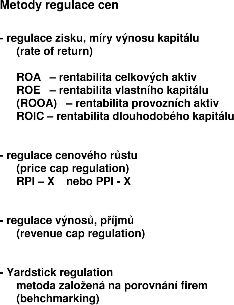 dlouhodobého kapitálu - regulace cenového růstu (price cap regulation) RPI X nebo PPI - X - regulace