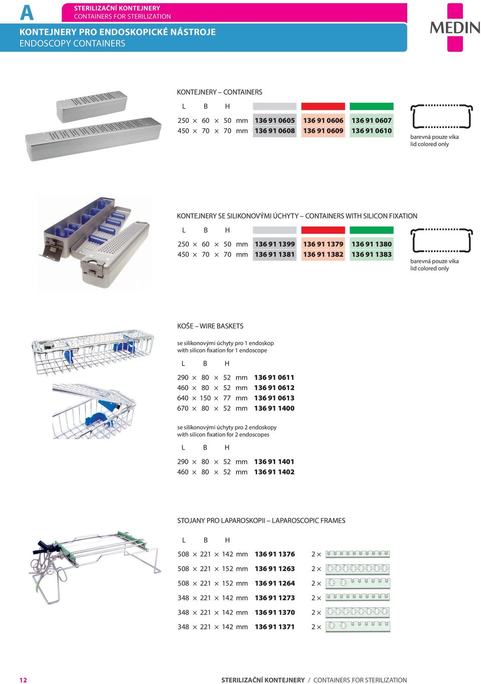 1383 KOŠE WIRE BASKETS se silikonovými úchyty pro 1 endoskop with silicon fixation for 1 endoscope 290 80 52 mm 136 91 0611 460 80 52 mm 136 91 0612 640 150 77 mm 136 91 0613 670 80 52 mm 136 91 1400