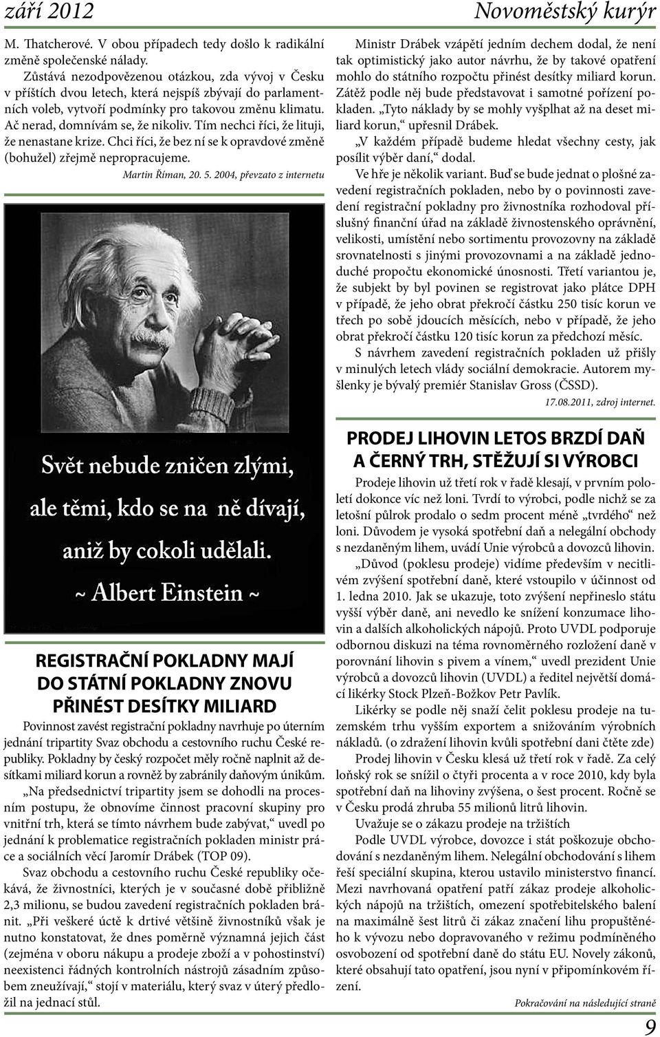 Tím nechci říci, že lituji, že nenastane krize. Chci říci, že bez ní se k opravdové změně (bohužel) zřejmě nepropracujeme. Martin Říman, 20. 5.