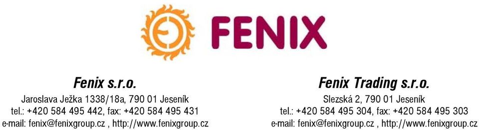 cz, http://www.fenixgroup.cz Fenix Trading s.r.o. SlezskЁў 2, 790 01 JesenЁЄk tel.