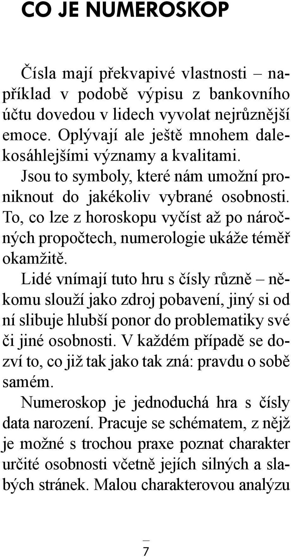 To, co lze z horoskopu vyčíst až po náročných propočtech, numerologie ukáže téměř okamžitě.