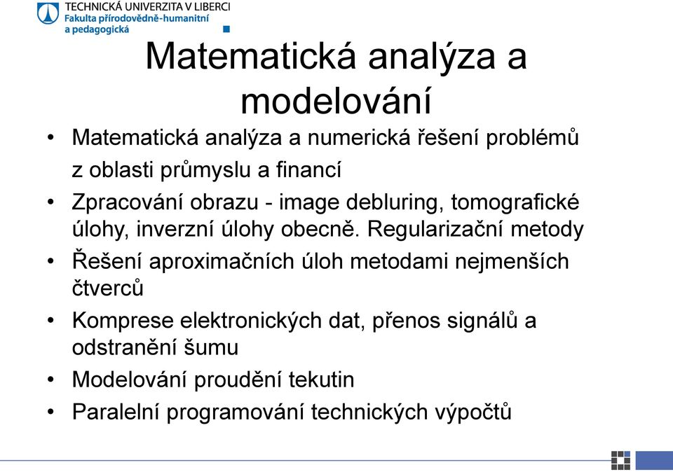 Regularizační metody Řešení aproximačních úloh metodami nejmenších čtverců Komprese elektronických