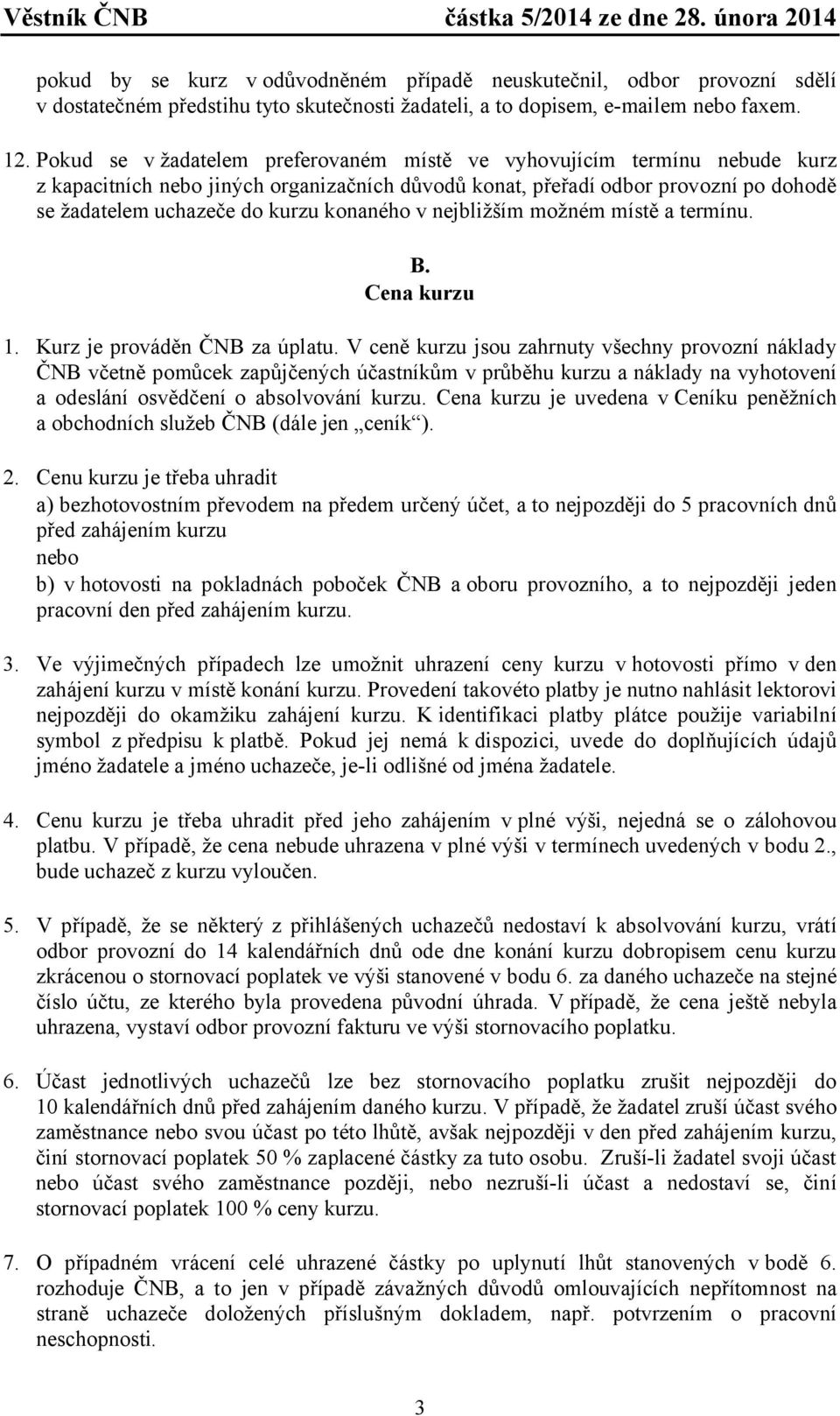 konaného v nejbližším možném místě a termínu. B. Cena kurzu 1. Kurz je prováděn ČNB za úplatu.