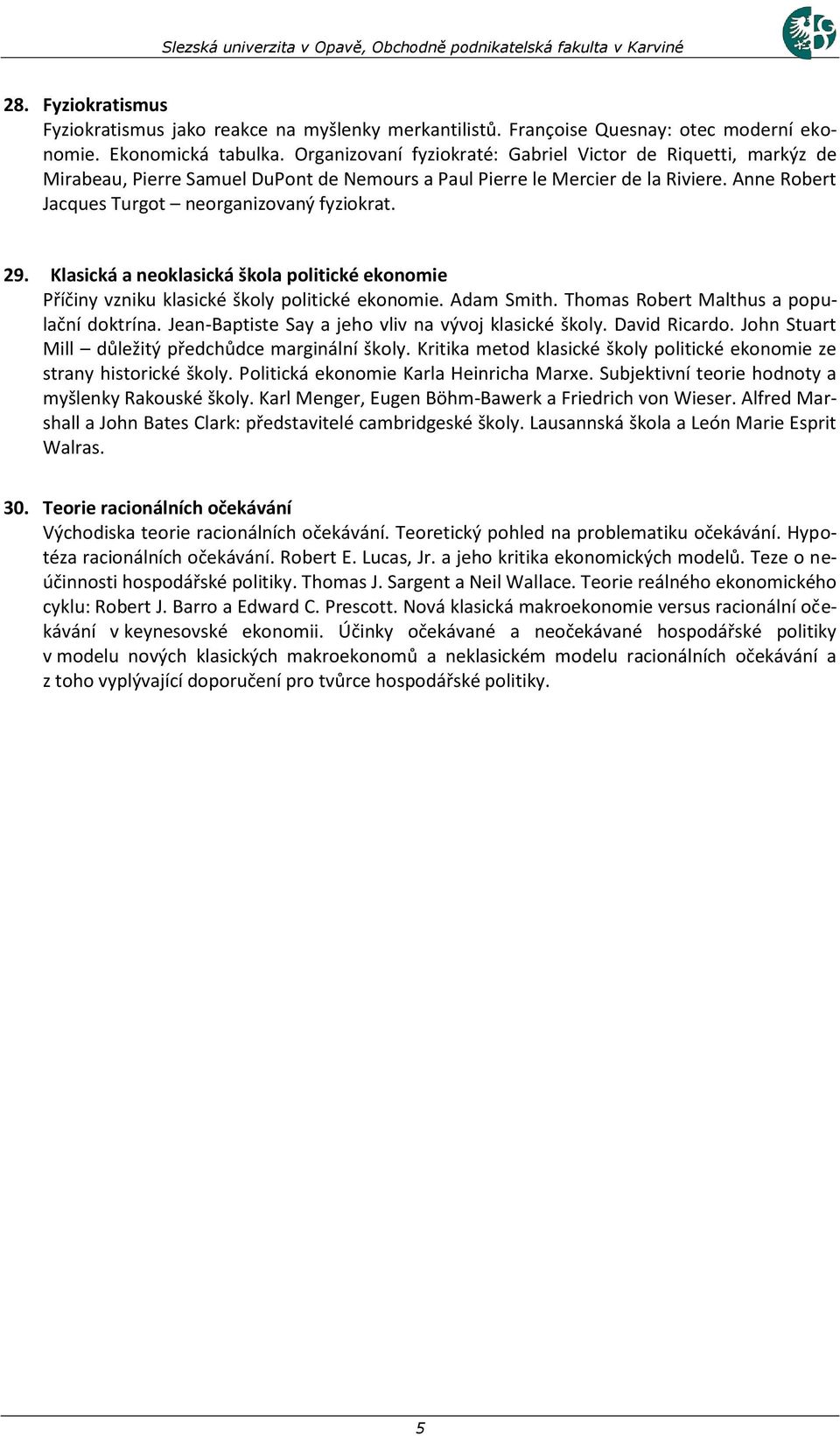 29. Klasická a neoklasická škola politické ekonomie Příčiny vzniku klasické školy politické ekonomie. Adam Smith. Thomas Robert Malthus a populační doktrína.