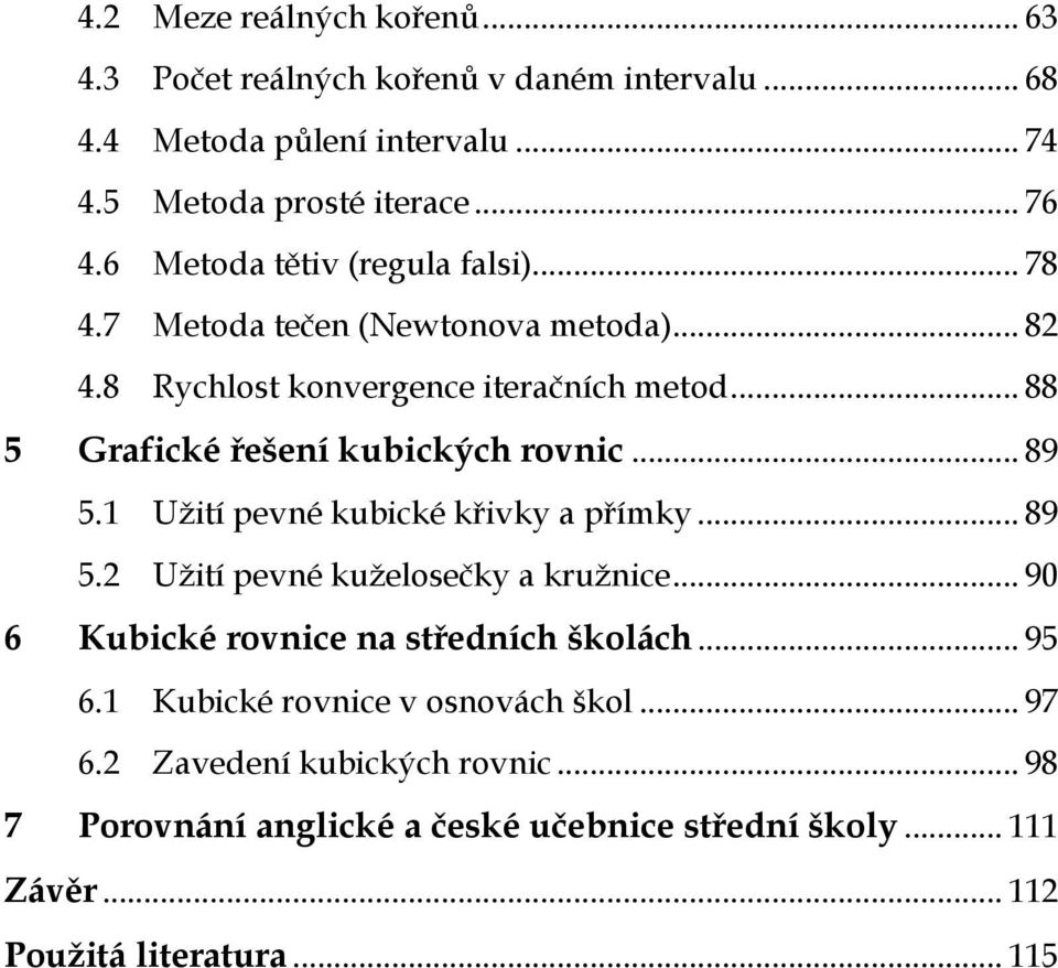 .. 88 5 Grafické řešení kubických rovnic... 89 5. Užití pevné kubické křivky a přímky... 89 5. Užití pevné kuželosečky a kružnice.