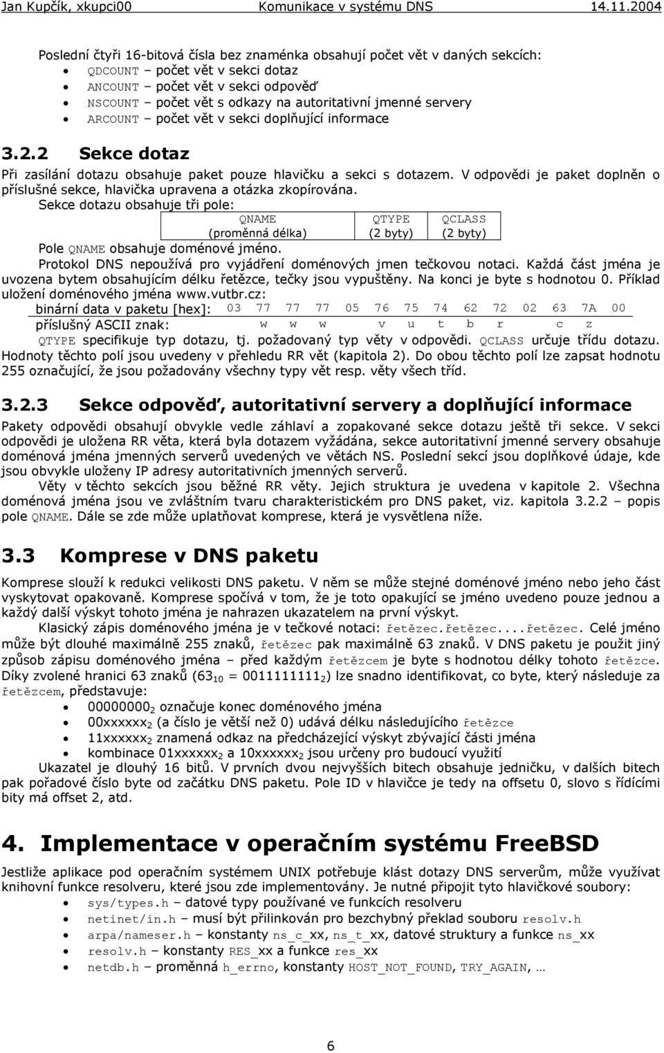 V odpovědi je paket doplněn o příslušné sekce, hlavička upravena a otázka zkopírována.