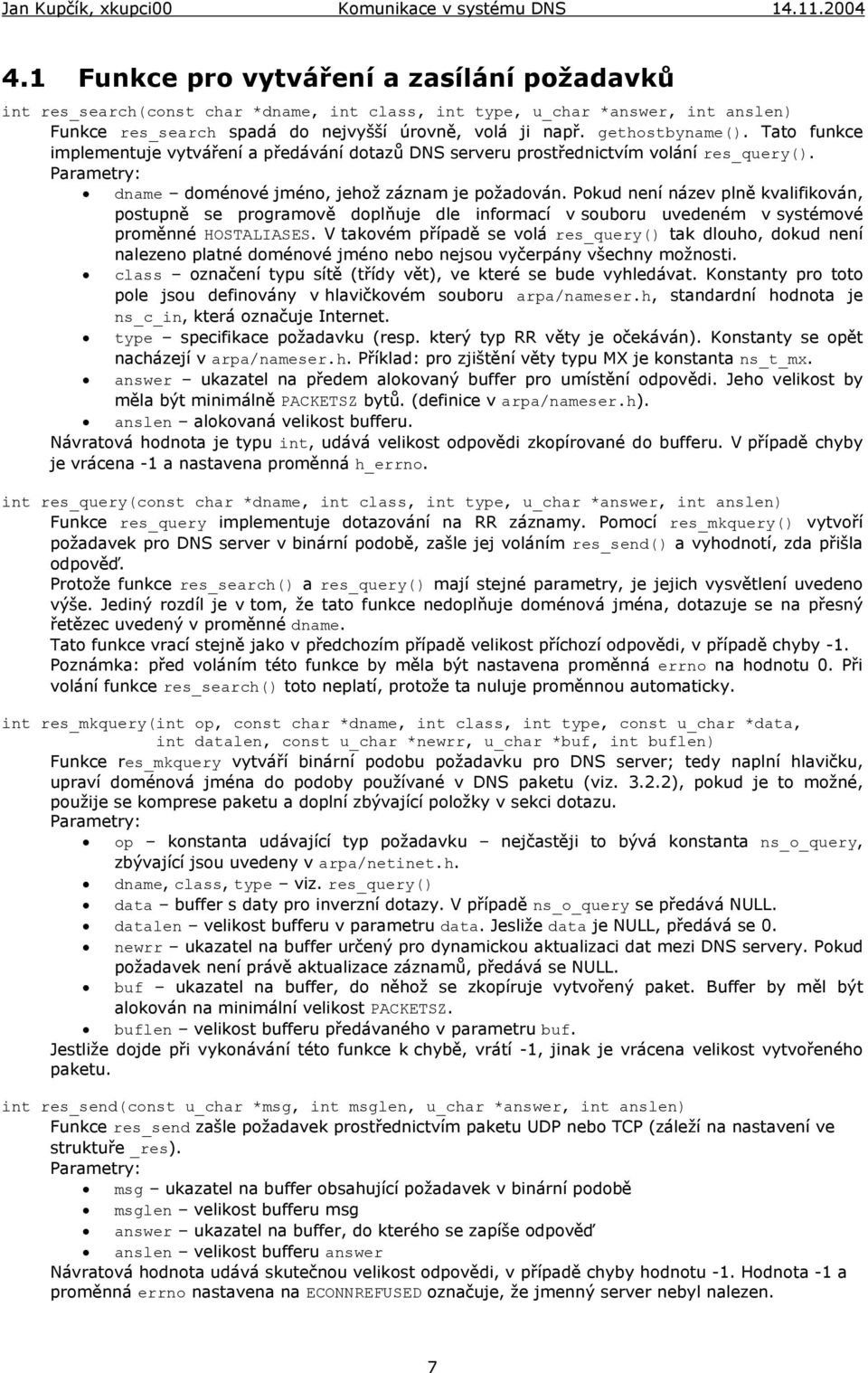 Pokud není název plně kvalifikován, postupně se programově doplňuje dle informací v souboru uvedeném v systémové proměnné HOSTALIASES.