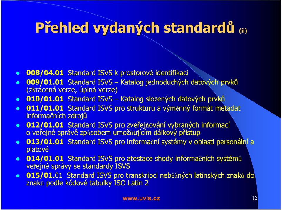 01 Standard ISVS pro zveřejňování vybraných informací o veřejné správě způsobem umožňujícím dálkový přístup 013/01.