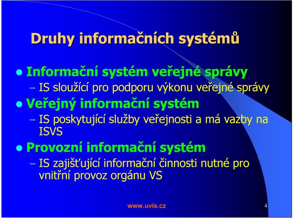 poskytující služby veřejnosti a má vazby na ISVS Provozní informační