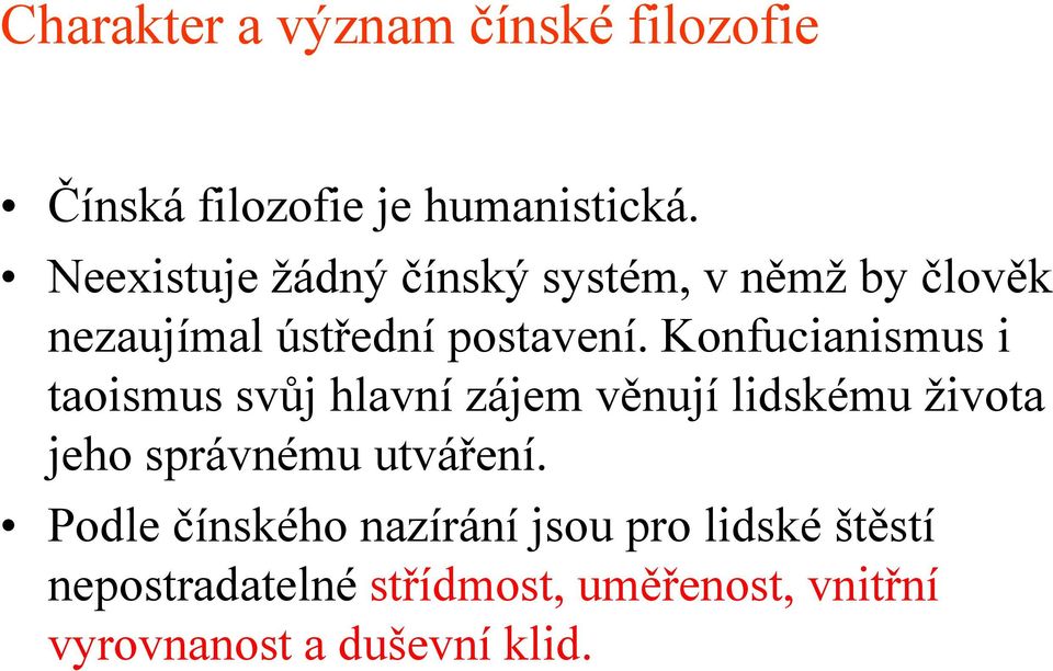 Konfucianismus i taoismus svůj hlavní zájem věnují lidskému života jeho správnému utváření.