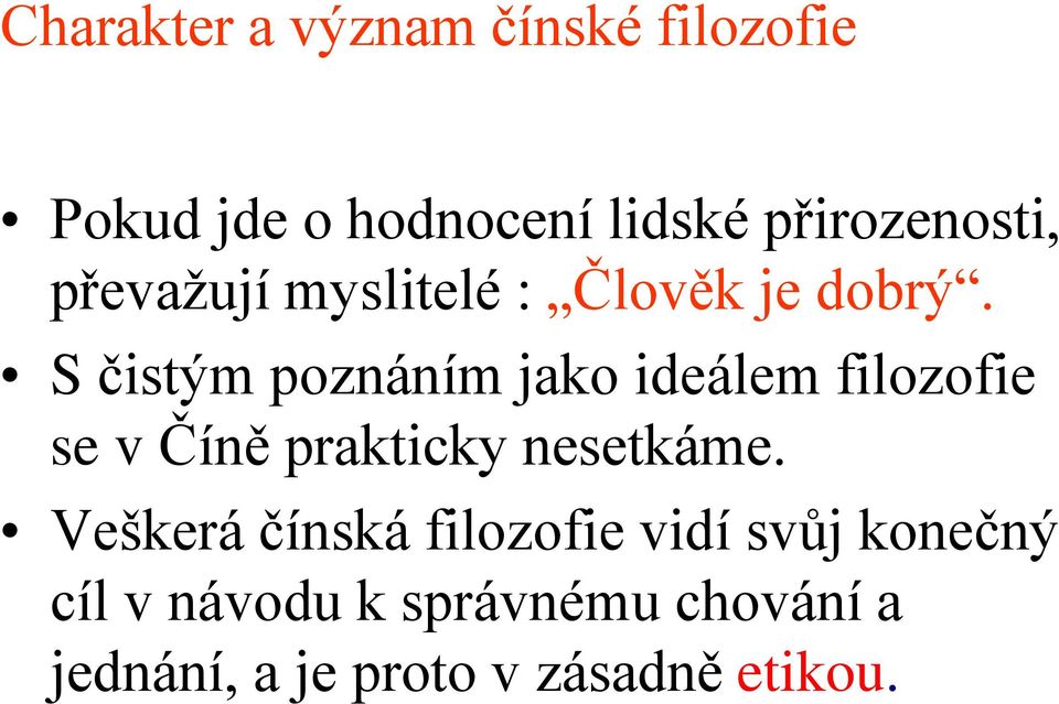 S čistým poznáním jako ideálem filozofie se v Číně prakticky nesetkáme.