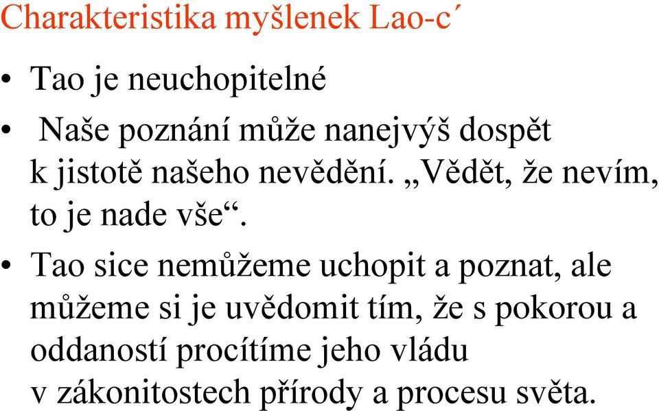 Tao sice nemůžeme uchopit a poznat, ale můžeme si je uvědomit tím, že s