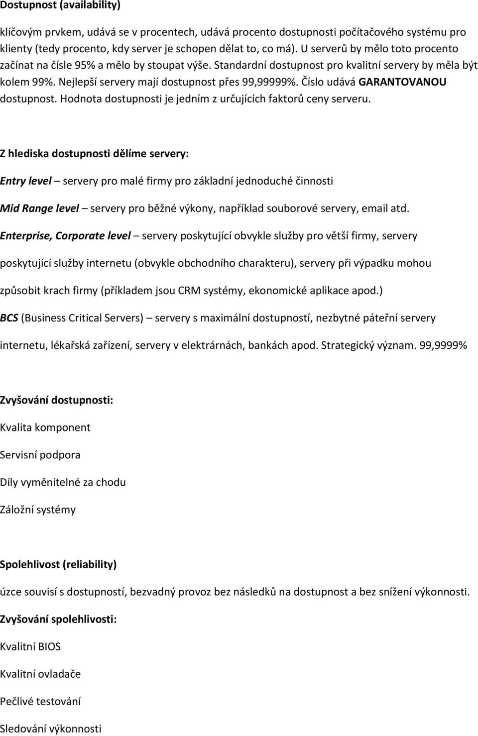 Číslo udává GARANTOVANOU dostupnost. Hodnota dostupnosti je jedním z určujících faktorů ceny serveru.