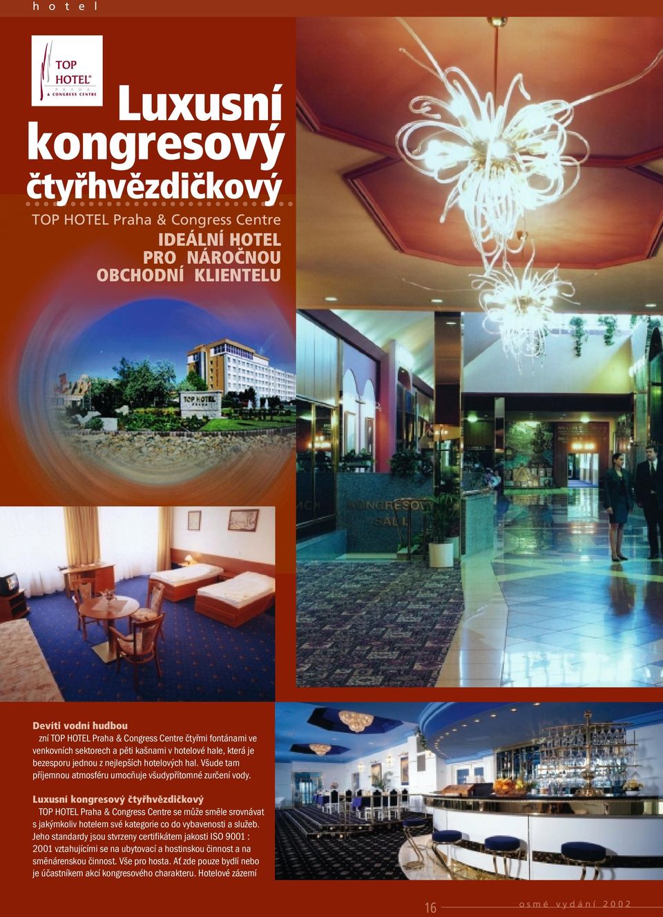 LuxusnÌ kongresov Ëty hvïzdiëkov TOP HOTEL Praha & Congress Centre se může směle srovnávat s jakýmkoliv hotelem své kategorie co do vybavenosti a služeb.