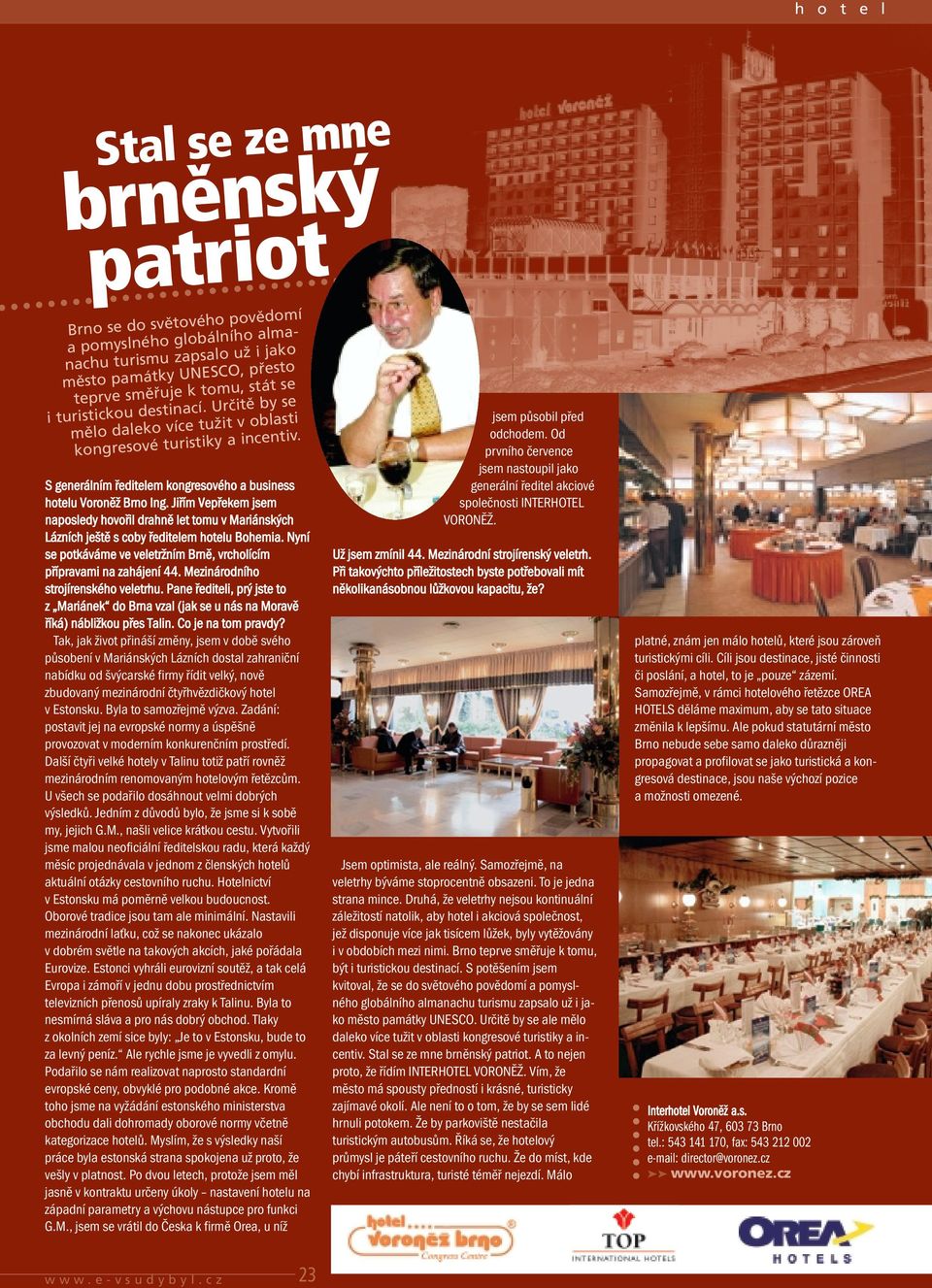 Jiřím Vepřekem jsem naposledy hovořil drahně let tomu v Mariánských Lázních ještě s coby ředitelem hotelu Bohemia. Nyní se potkáváme ve veletržním Brně, vrcholícím přípravami na zahájení 44.