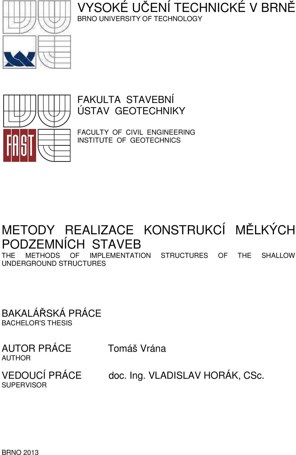 METHODS OF IMPLEMENTATION STRUCTURES OF THE SHALLOW UNDERGROUND STRUCTURES BAKALÁŘSKÁ PRÁCE BACHELOR'S