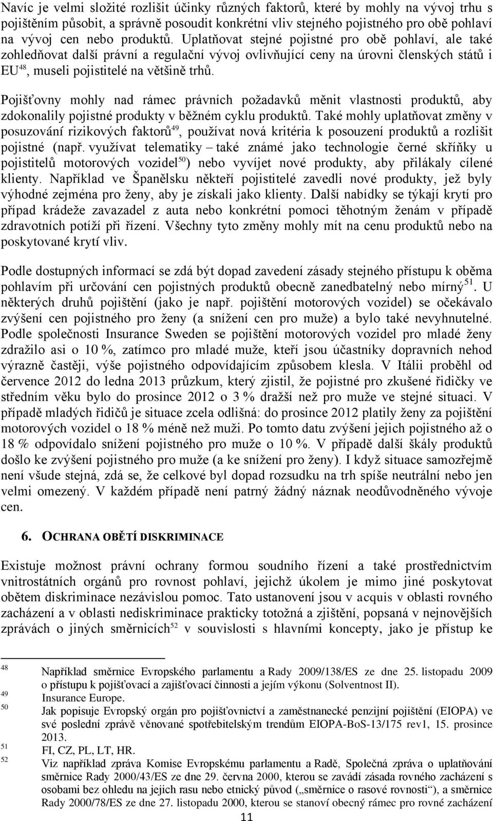 Pojišťovny mohly nad rámec právních požadavků měnit vlastnosti produktů, aby zdokonalily pojistné produkty v běžném cyklu produktů.